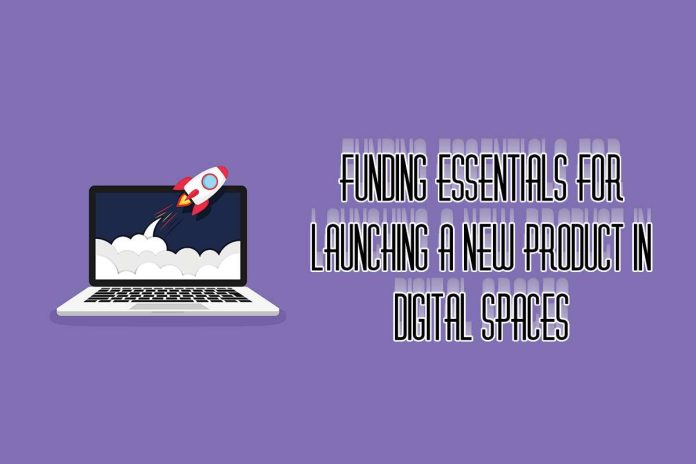 Funding Essentials for Launching a New Product in Digital Spaces